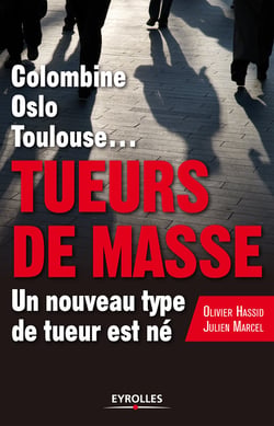 Tueurs de masse - Colombine, Oslo, Toulouse.. Un nouveau type de tueur est né