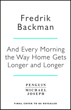 And Every Morning the Way Home Gets Longer and Longer - From the New York Times bestselling author of Anxious People