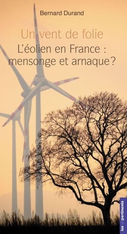 Un vent de folie - L'éolien en France : mensonge et arnaque ?
