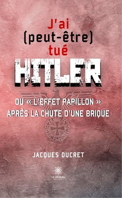 J’ai (peut-être) tué Hitler - Ou « l’effet papillon » après la chute d’une brique