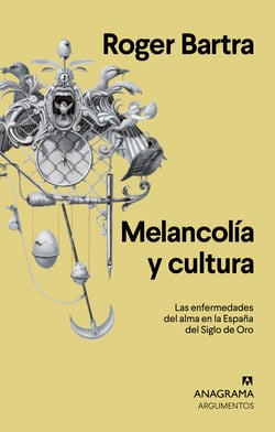 Melancolía y cultura - Las enfermedades del alma en la España del Siglo de Oro