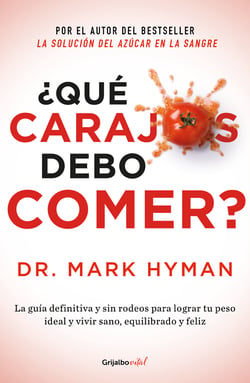 ¿Qué carajos debo comer? - La guía definitiva y sin rodeos para lograr tu peso ideal y vivir sano, equilibr