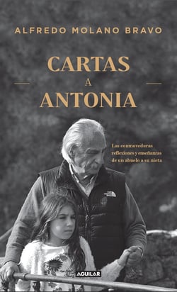 Cartas a Antonia - Las conmovedoras reflexiones y enseñanzas de un abuelo a su nieta