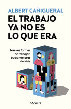El trabajo ya no es lo que era - Nuevas formas de trabajar, otras maneras de vivir