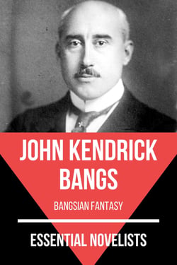 Essential Novelists - John Kendrick Bangs - bangsian fantasy