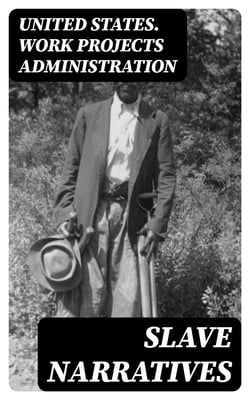 Slave Narratives - A Folk History of Slavery in the United States. From Interviews with Former Slaves / Indiana Narratives