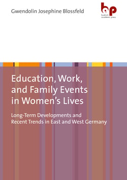 Education, Work, and Family Events in Women's Lives - Long-Term Developments and Recent Trends in East and West Germany