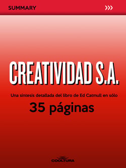 Creatividad S.A. - Una síntesis detallada del libro de Ed Catmull en sólo 35 páginas