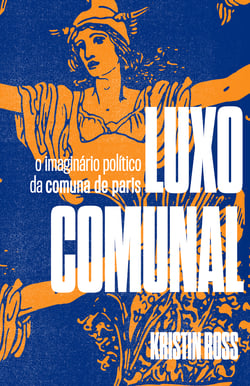 Luxo Comunal - O imaginário político da Comuna de Paris