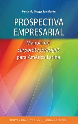 Prospectiva empresarial - Manual de corporate foresight para América Latina