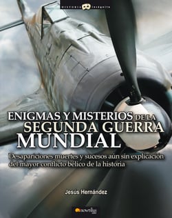 Enigmas y misterios de la Segunda Guerra Mundial - Desapariciones, muertes y sucesos inexplicados del mayor conflicto bélico de la historia