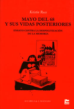 Mayo del 68 y sus vidas posteriores - Ensayo contra la despolitización de la memoria
