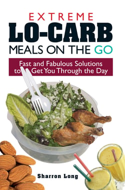 Extreme Lo-Carb Meals On The Go - Fast And Fabulous Solutions To Get You Through The Day