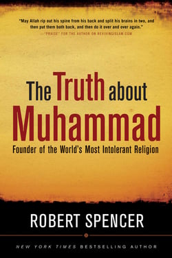 The Truth About Muhammad - Founder of the World's Most Intolerant Religion