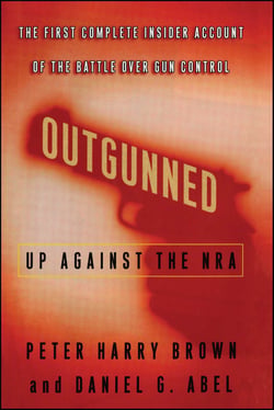 Outgunned - Up Against the NRA-- The First Complete Insider Account of the Battle Over Gun Control