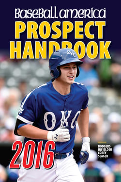 Baseball America 2016 Prospect Handbook - Scouting Reports and Rankings of the Best Young Talent in Baseball