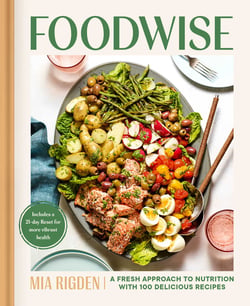 Foodwise - A Fresh Approach to Nutrition with 100 Delicious Recipes: A Cookbook