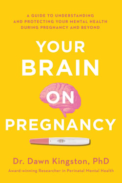 Your Brain on Pregnancy - A Guide to Understanding and Protecting Your Mental Health During Pregnancy and Beyond