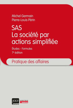 SAS : la société par actions simplifiée - études - formules (7e édition)