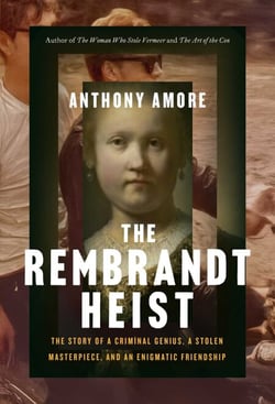The Rembrandt Heist - The Story of Criminal Genius, a Stolen Masterpiece, and an Enigmatic Friendship