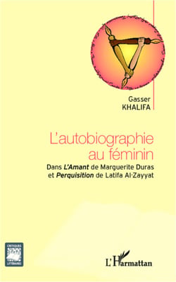 L'autobiographie au féminin - Dans l'Amant de marguerite Duras et Perquisition de Latifa Al-Zayyat
