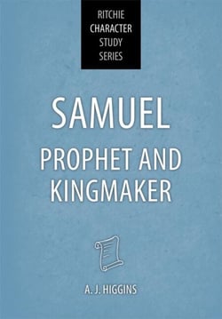 Samuel: Prophet and Kingmaker - Ritchie Character Study Series, #1
