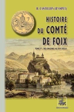 Histoire du Comté de Foix (Tome 1 : des origines au XIVe siècle)