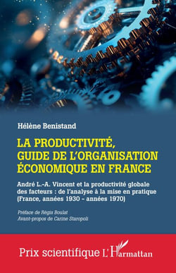 La productivité, guide de l'organisation économique en France - André L.-A. Vincent et la productivité globale des facteurs :  de l’analyse à la mise en pratique (France, années 1930 - années 1970)