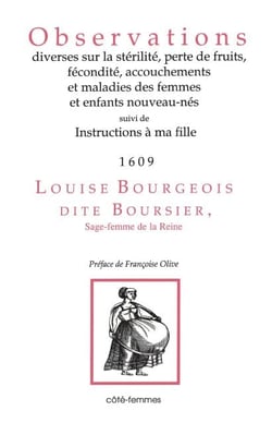 Observations diverses sur la sur la stérilité, perte de fruits, fécondité, accouchements et maladies des femmes et enfants nouveau-nés, - Suivi de Instructions à ma fille (1653)