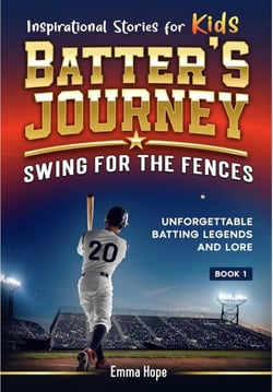 Inspirational Stories for Kids: Batter's Journey: Swing for the Fences: Unforgettable Batting Legends and Lore (Inspirational Stories for Kids: Baseball Edition Book 1) - Inspirational Stories for Kids: Baseball Edition, #1