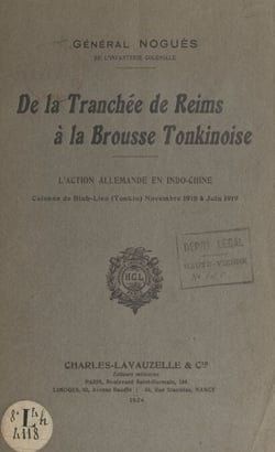 De la tranchée de Reims à la brousse tonkinoise - L'action allemande en Indochine. Colonne de Binh-Lieu (Tonkin), novembre 1918 à juin 1919