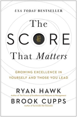 The Score That Matters - Growing Excellence In Yourself And Those You 