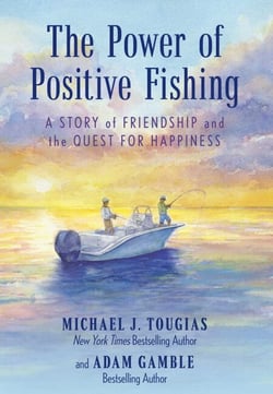 The Power of Positive Fishing - A Story of Friendship and the Quest for Happiness