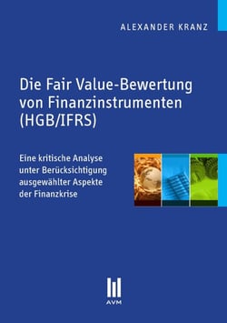 Die Fair Value-Bewertung von Finanzinstrumenten (HGB/IFRS) - Eine kritische Analyse unter Berücksichtigung ausgewählter Aspekte der Finanzkrise