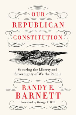 Our Republican Constitution - Securing the Liberty and Sovereignty of We the People