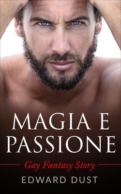 Magia e Passione: Gay Fantasy Story - Racconti erotici gay per adulti, #6