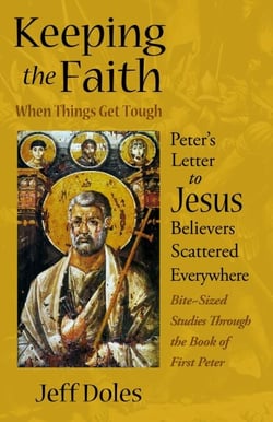 Keeping the Faith When Things Get Tough: Peter’s Letter to Jesus Believers Scattered Everywhere