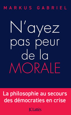N'ayez pas peur de la morale - La philosophie au secours des démocraties en crise