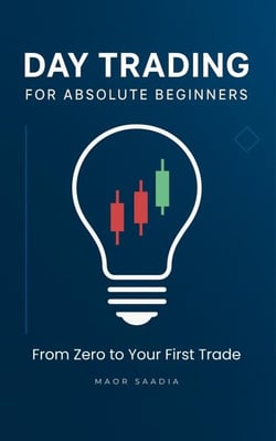 Day Trading for Absolute Beginners: From Zero to Your  First Trade