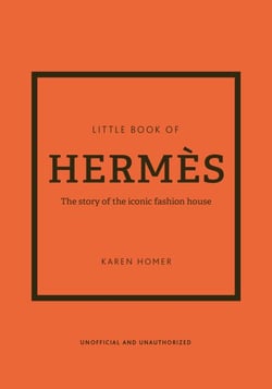 Little Book of Hermès - The story of the iconic fashion house