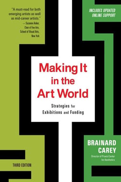 Making It in the Art World (Third Edition) - Strategies for Exhibitions and Funding