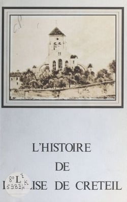 L'histoire de l'église de Créteil - Sur les pas d'Agoard et d'Aglibert