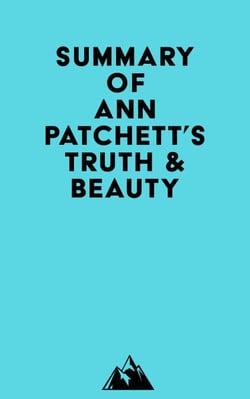 Summary of Ann Patchett's Truth &amp; Beauty