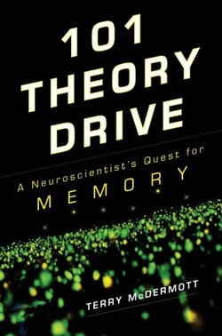 101 Theory Drive - A Neuroscientist's Quest for Memory