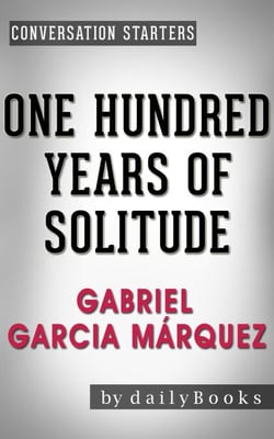 One Hundred Years of Solitude: A Novel by Gabriel Garcia Márquez | Conversation Starters - Daily Books