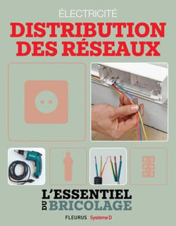 Électricité : Distribution des réseaux (L'essentiel du bricolage) - L'essentiel du bricolage