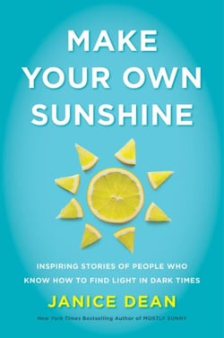 Make Your Own Sunshine - Inspiring Stories of People Who Find Light in Dark Times