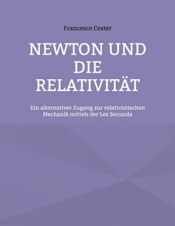 Newton und die Relativität - Ein alternativer Zugang zur relativistischen Mechanik mittels der Lex Secunda