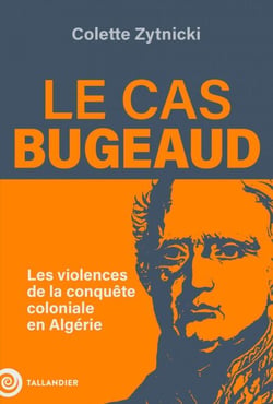 Le cas Bugeaud - Les violences de la conquête coloniale en Algérie