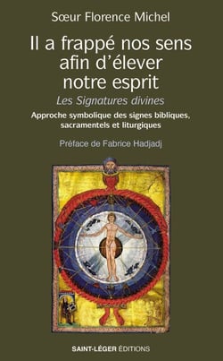 Il a frappé nos sens, afin d’élever notre esprit - Les signatures divines - Approche symbolique des signes bibliques, sacramentels et liturgiques